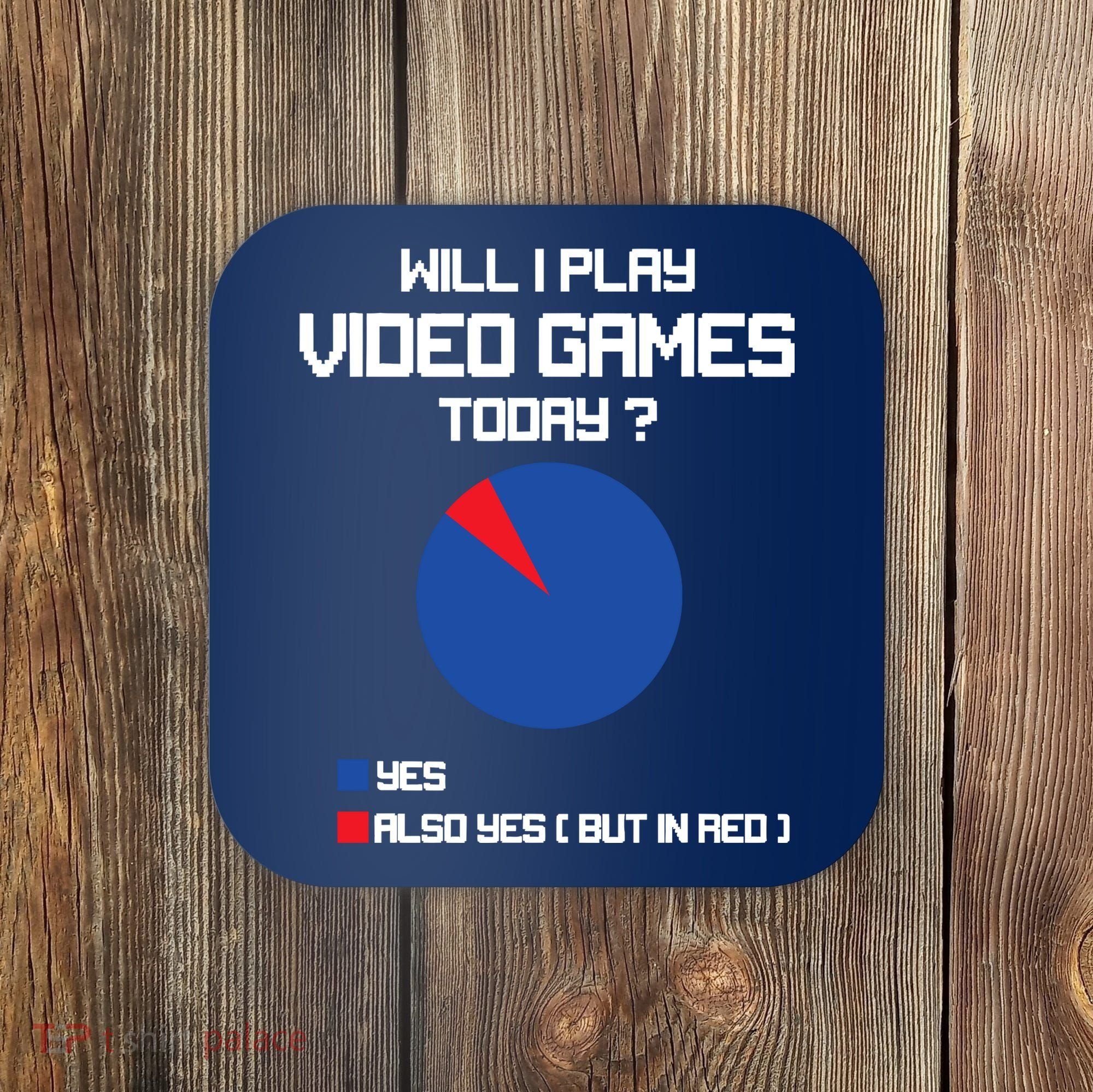 Will I Play Video Games Today Funny Gamer Gaming Lovers Coaster
