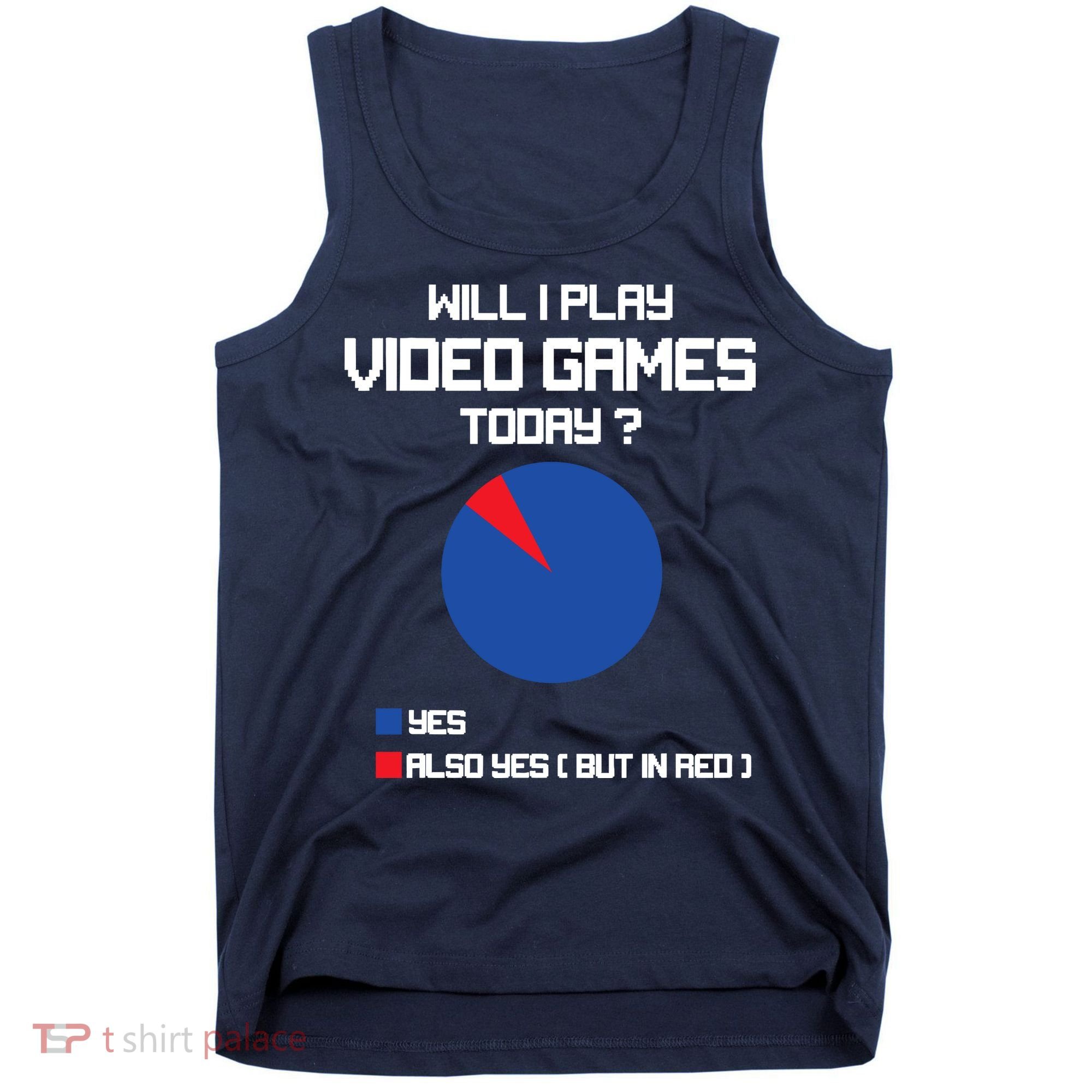 Will I Play Video Games Today Funny Gamer Gaming Lovers Tank Top