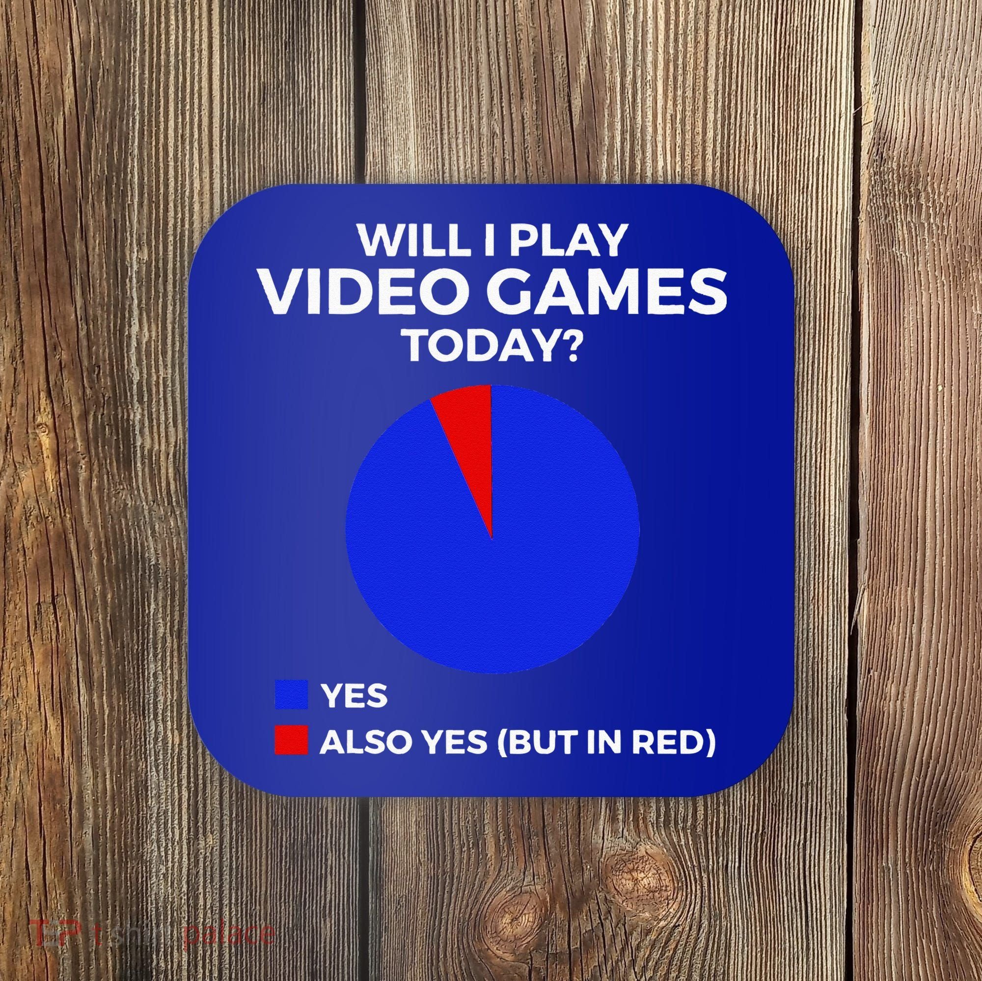 Will I Play Video Games Today Funny Gamer Gaming Short Sleeve Coaster