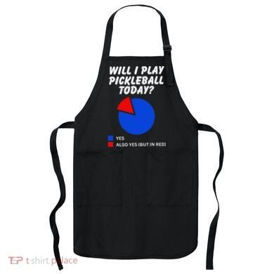 Will I Play Pickleball Today Funny Pie Chart Pickleball Apron