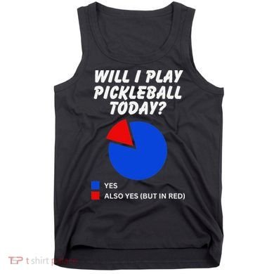 Will I Play Pickleball Today Funny Pie Chart Pickleball Tank Top