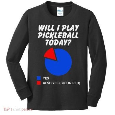 Will I Play Pickleball Today Funny Pie Chart Pickleball Kids Long Sleeve Shirt