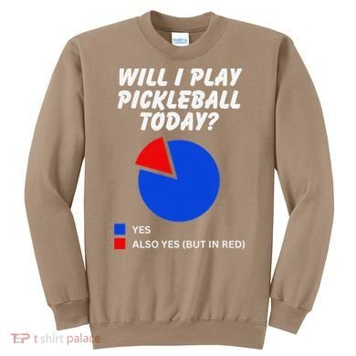 Will I Play Pickleball Today Funny Pie Chart Pickleball Sweatshirt