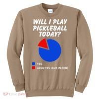 Will I Play Pickleball Today Funny Pie Chart Pickleball Sweatshirt thumb 0