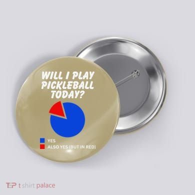 Will I Play Pickleball Today Funny Pie Chart Pickleball Button