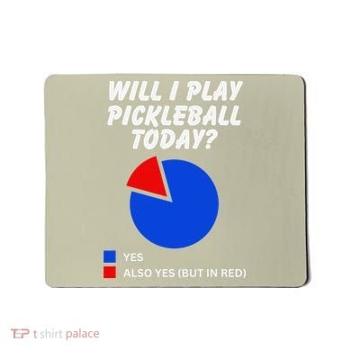 Will I Play Pickleball Today Funny Pie Chart Pickleball Mousepad