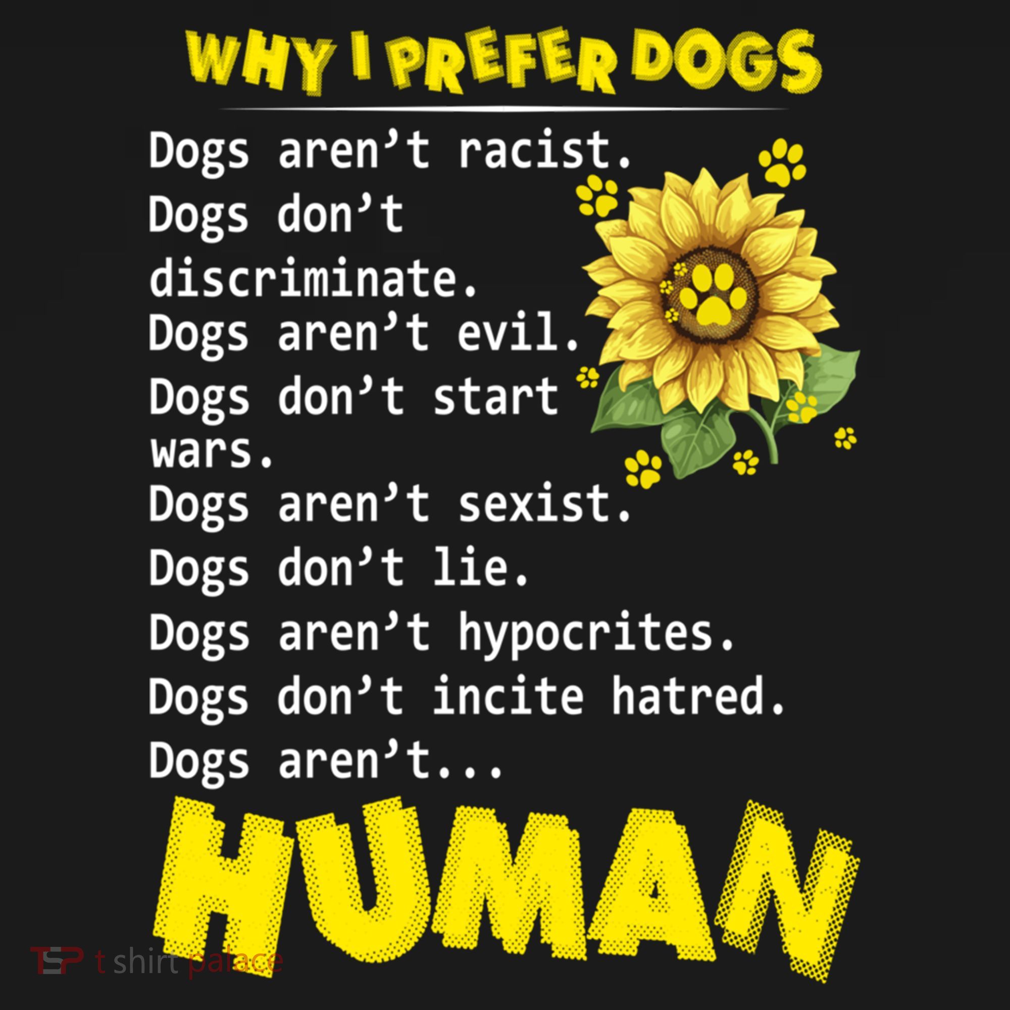 Why I Prefer Dogs Dogs ArenT Racist Dogs DonT Discriminate Gift Doggie Tank