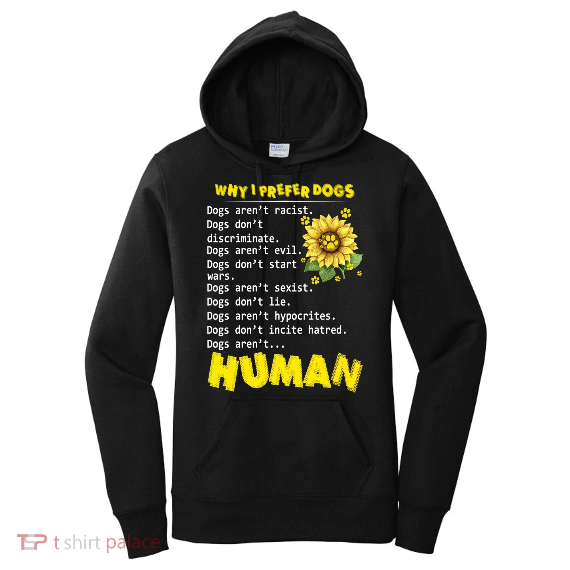 Why I Prefer Dogs Dogs ArenT Racist Dogs DonT Discriminate Gift Women's Hoodie