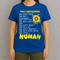 Why I Prefer Dogs Dogs ArenT Racist Dogs DonT Discriminate Gift T-Shirt thumb 4