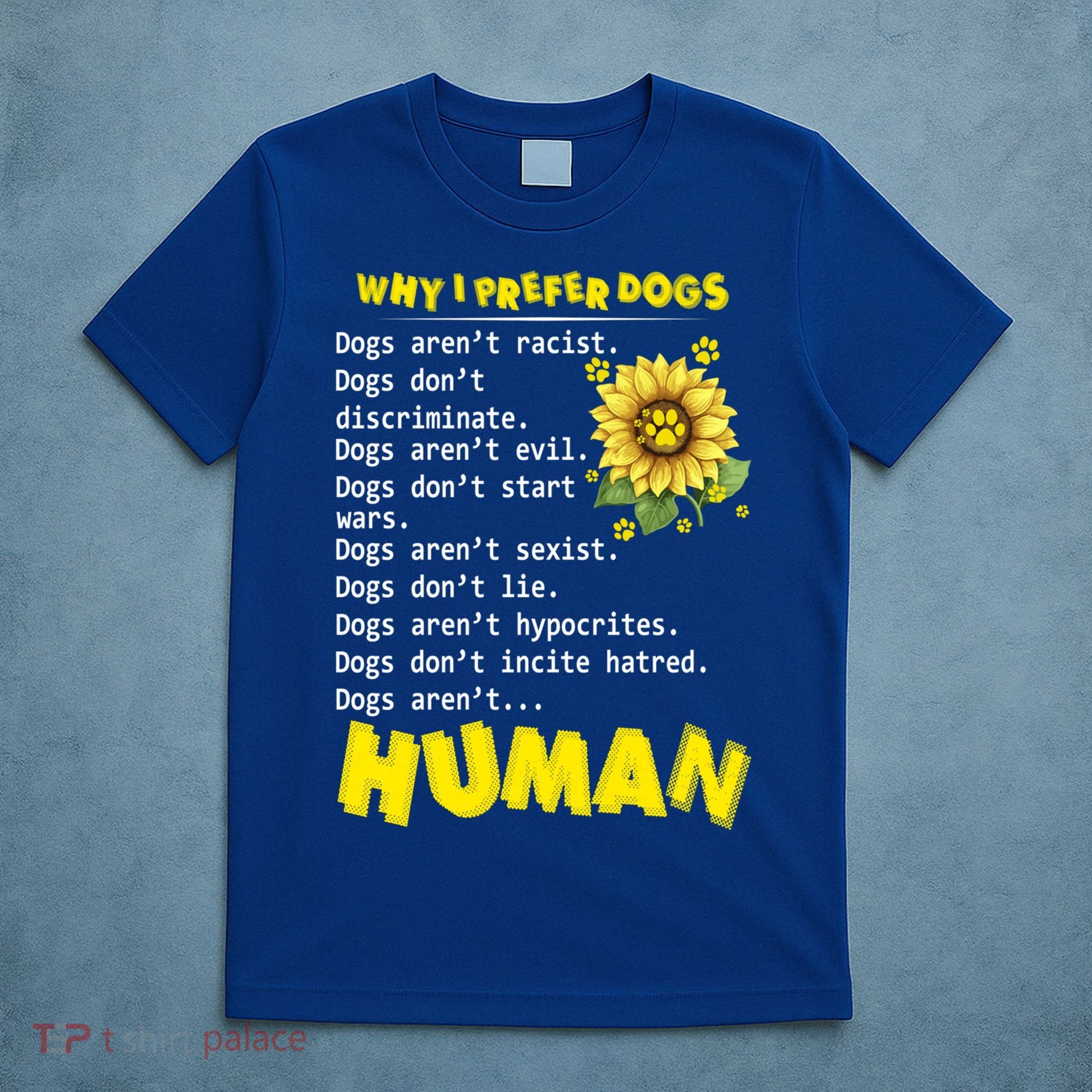 Why I Prefer Dogs Dogs ArenT Racist Dogs DonT Discriminate Gift T-Shirt