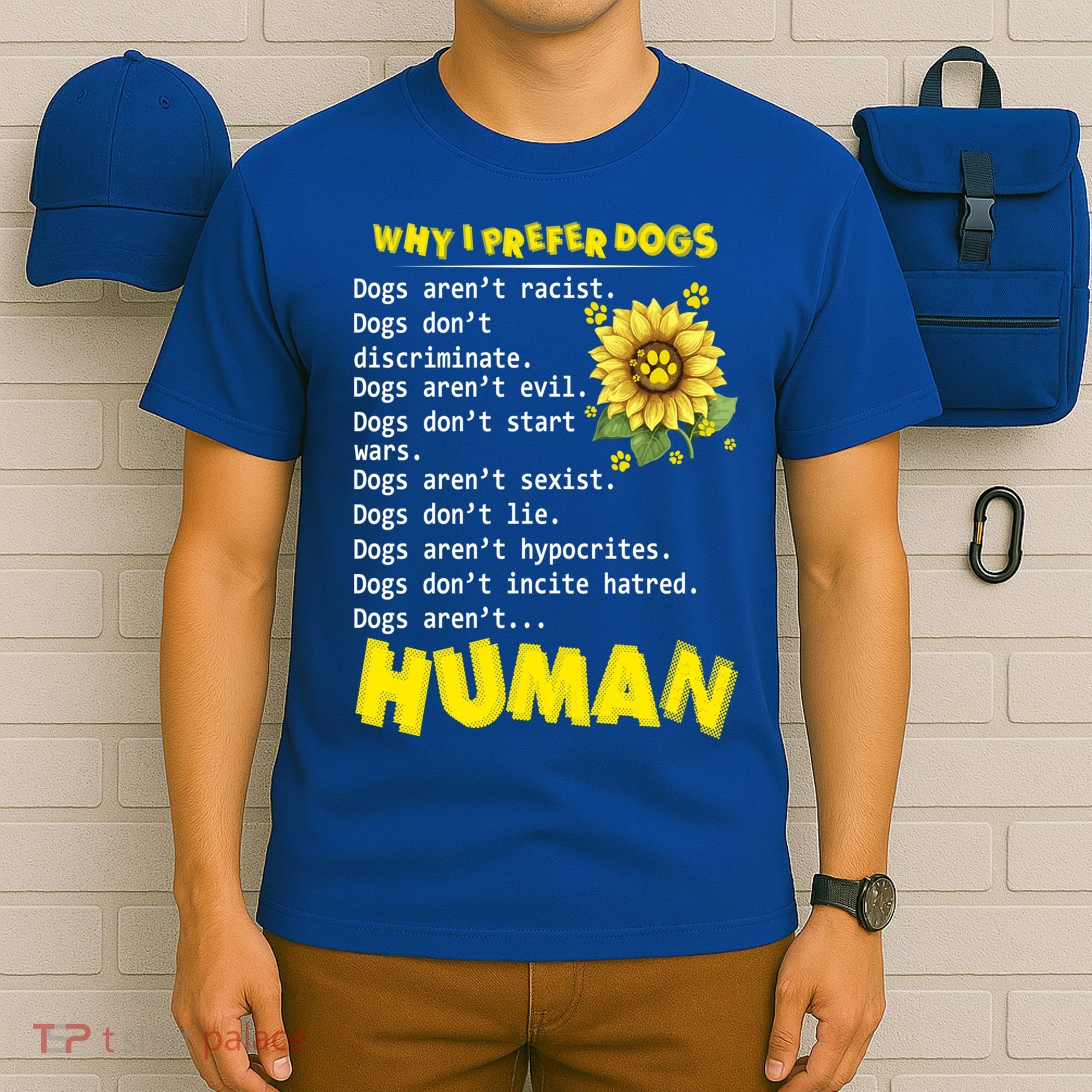 Why I Prefer Dogs Dogs ArenT Racist Dogs DonT Discriminate Gift T-Shirt