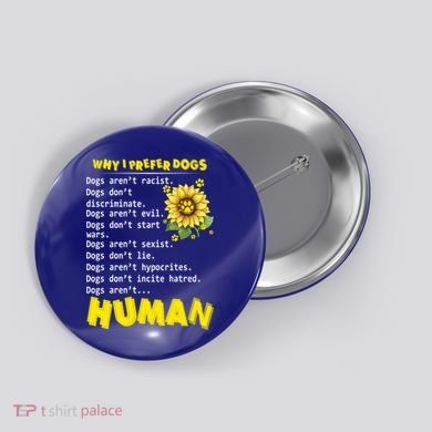 Why I Prefer Dogs Dogs ArenT Racist Dogs DonT Discriminate Gift Button