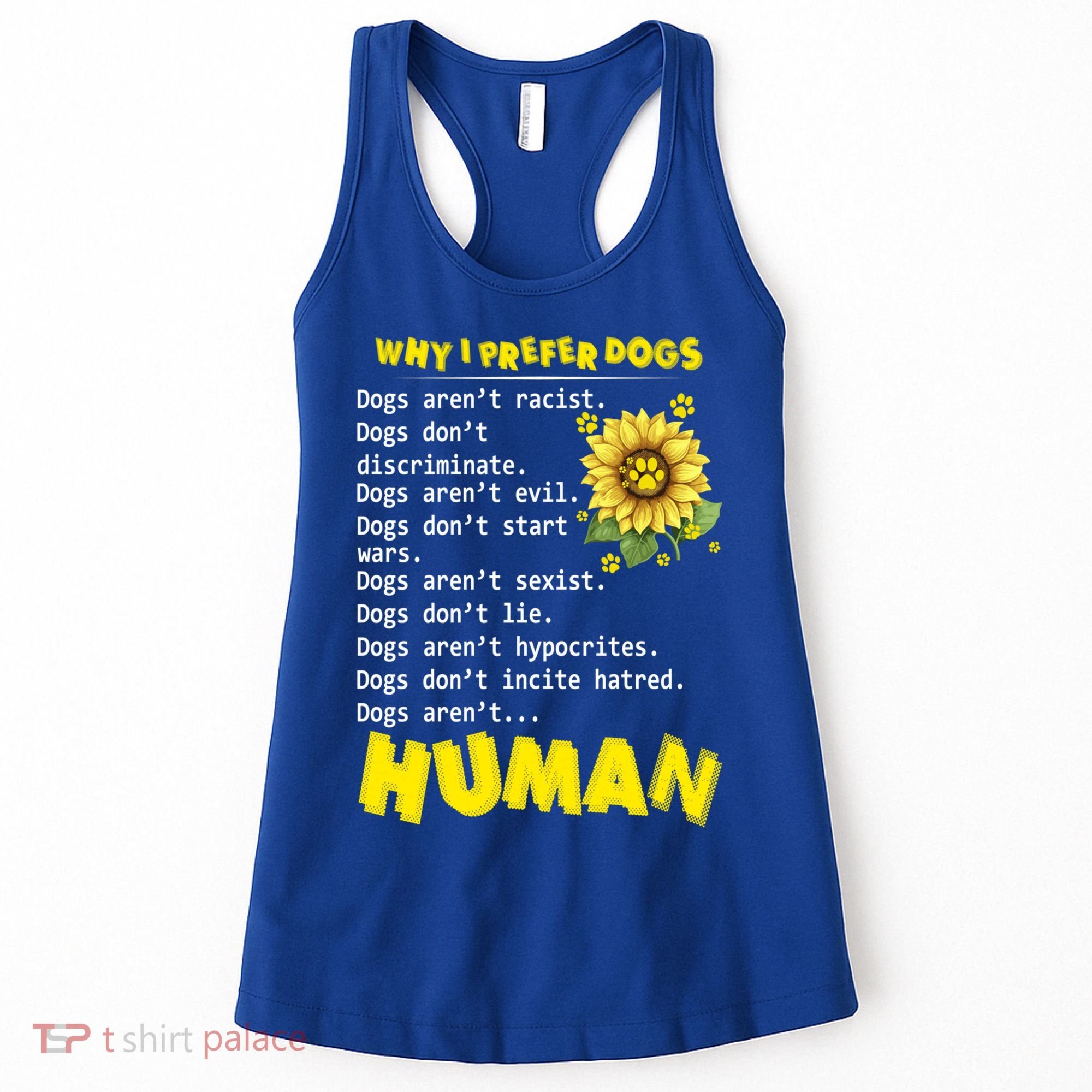 Why I Prefer Dogs Dogs ArenT Racist Dogs DonT Discriminate Gift Women's Tank Top
