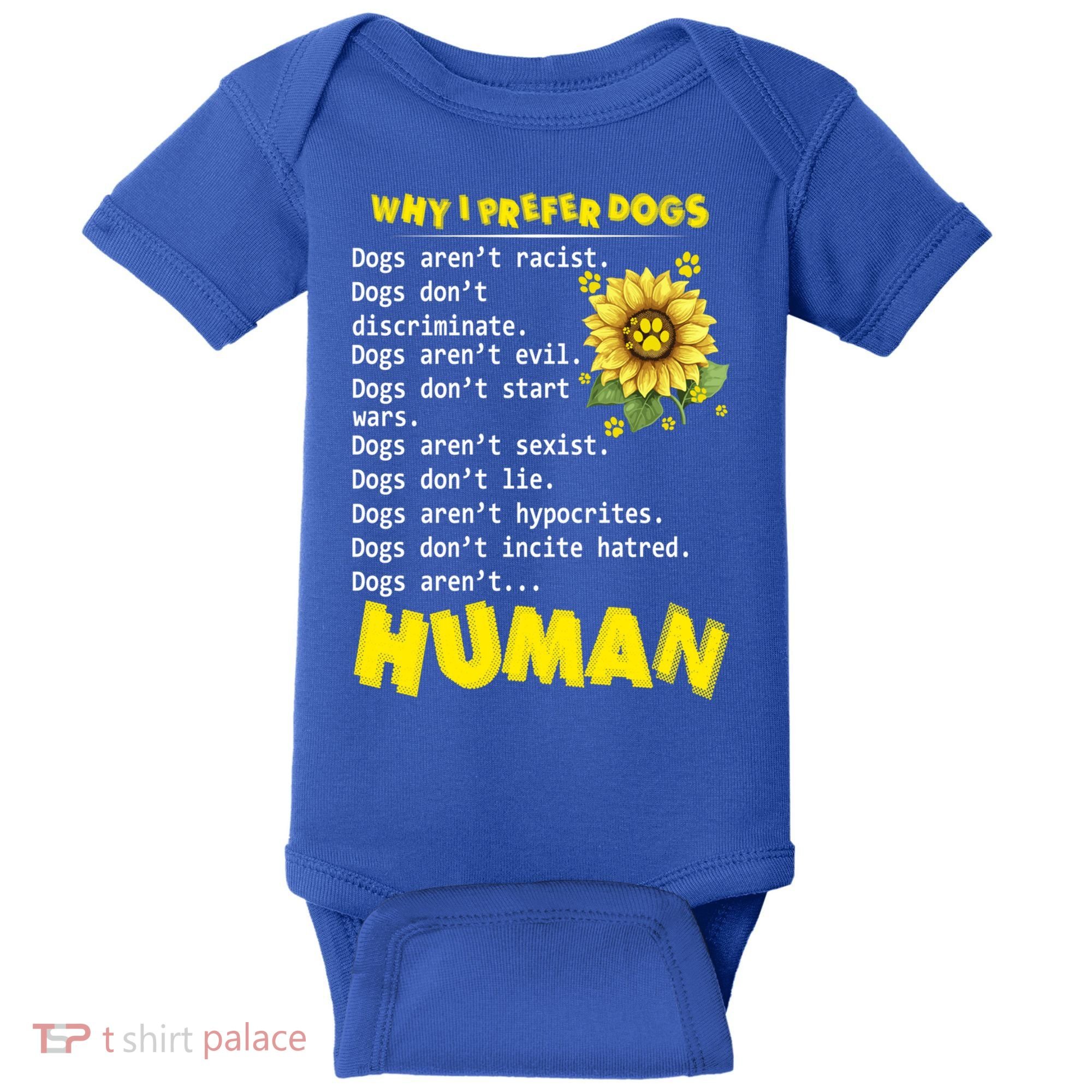 Why I Prefer Dogs Dogs ArenT Racist Dogs DonT Discriminate Gift Baby Bodysuit
