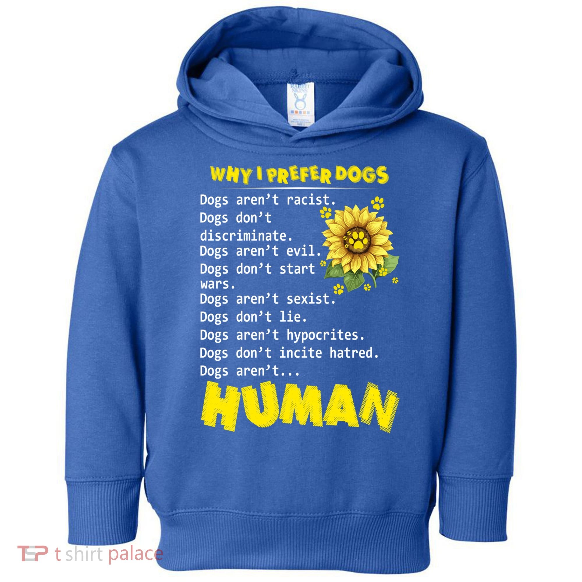 Why I Prefer Dogs Dogs ArenT Racist Dogs DonT Discriminate Gift Toddler Hoodie