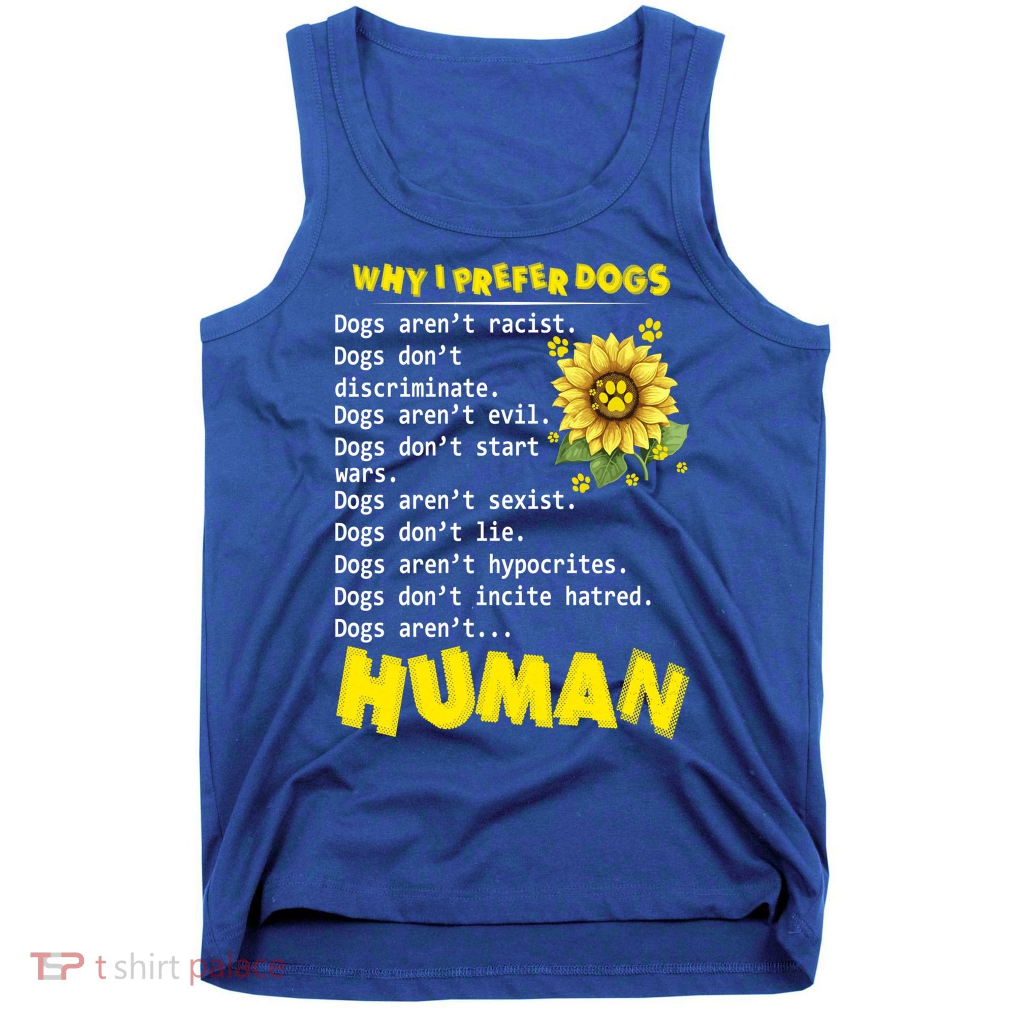 Why I Prefer Dogs Dogs ArenT Racist Dogs DonT Discriminate Gift Tank Top