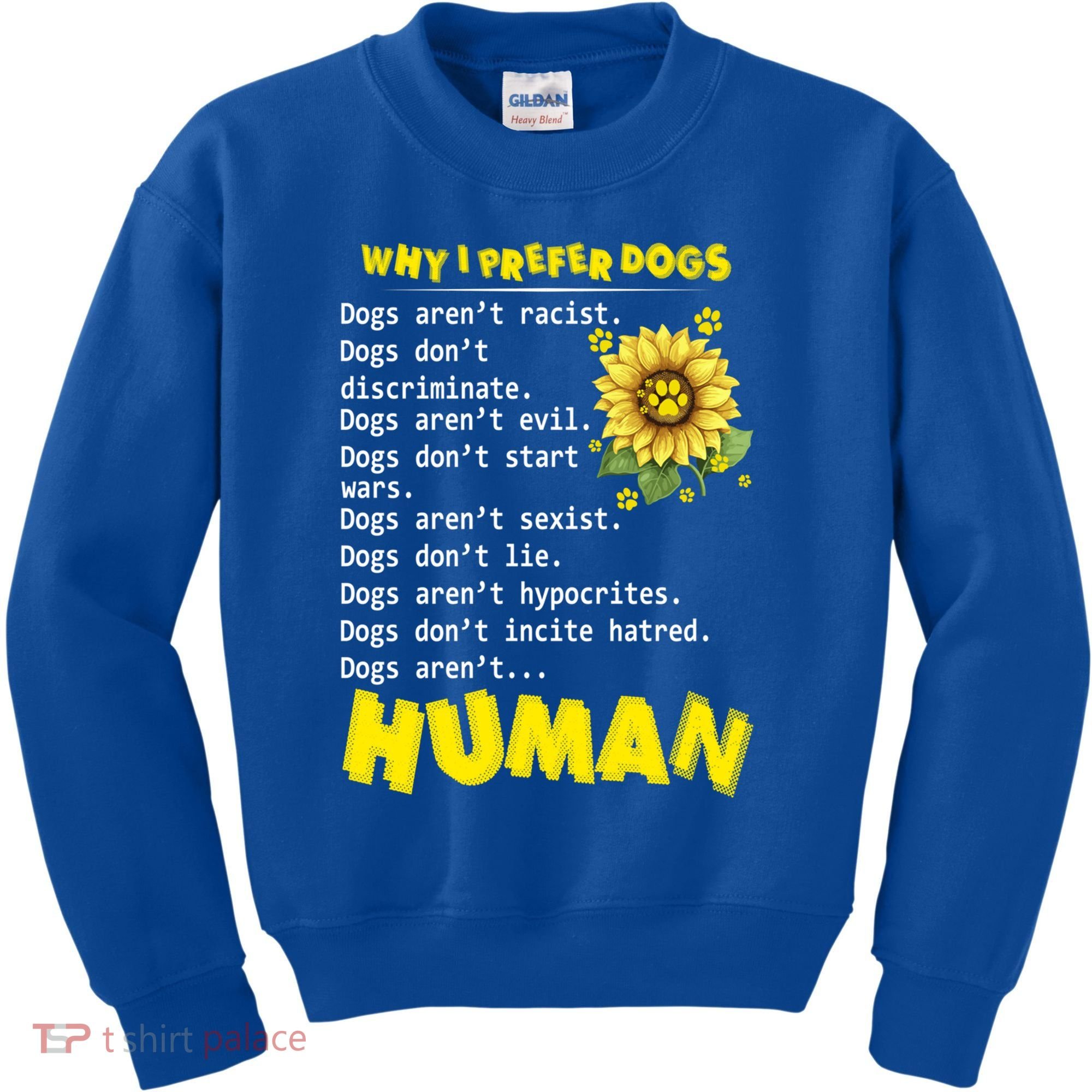 Why I Prefer Dogs Dogs ArenT Racist Dogs DonT Discriminate Gift Kids Sweatshirt