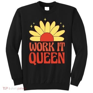 Work It Queen Sunflower Cute Gift Sweatshirt
