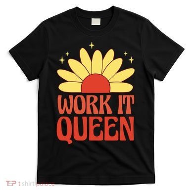 Work It Queen Sunflower Cute Gift T-Shirt