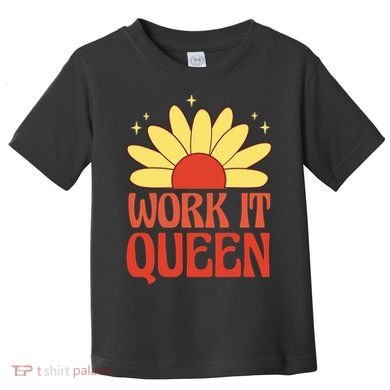 Work It Queen Sunflower Cute Gift Toddler T-Shirt