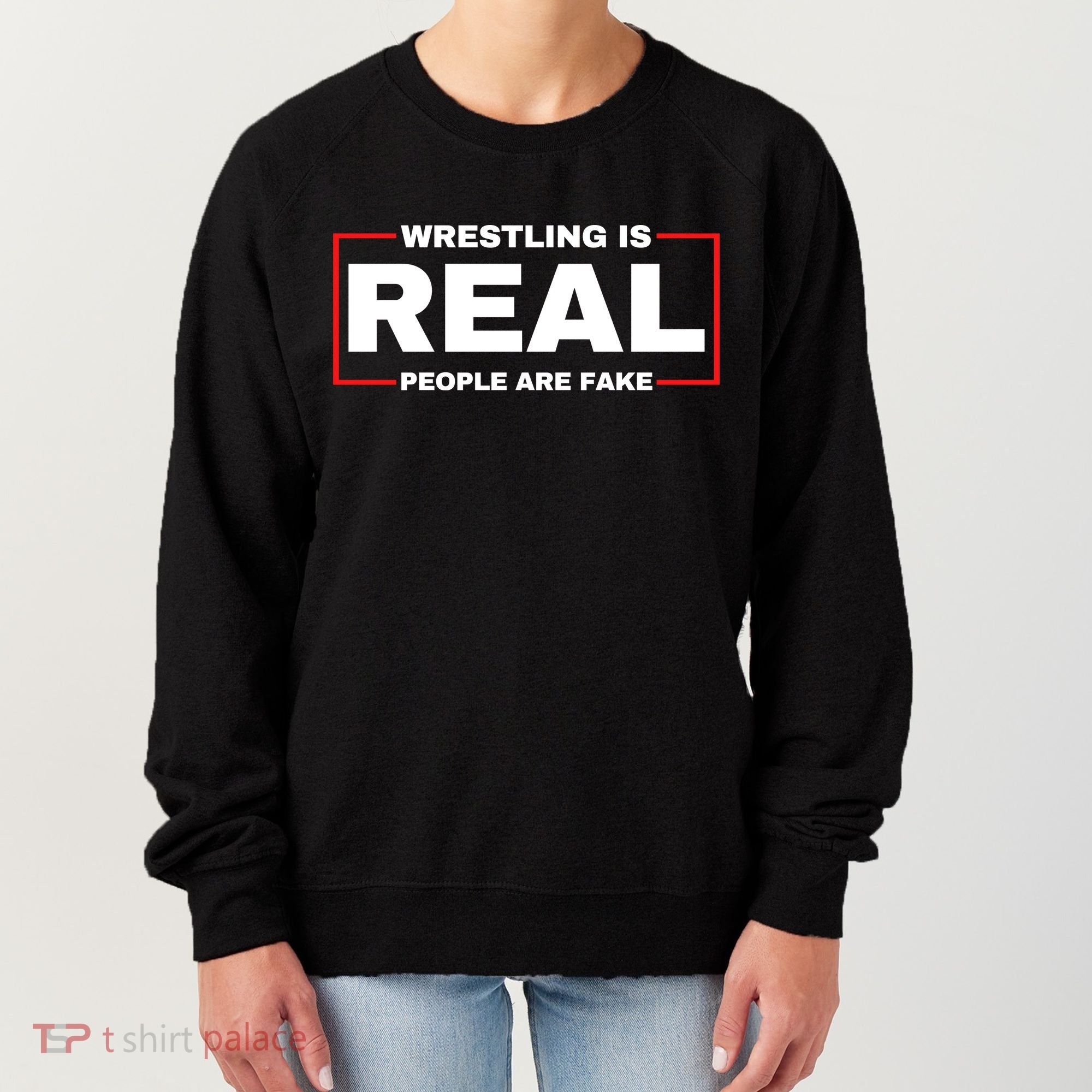 Wrestling Is Real People Are Fake Women's Sweatshirt