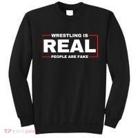 Wrestling Is Real People Are Fake Sweatshirt thumb 0