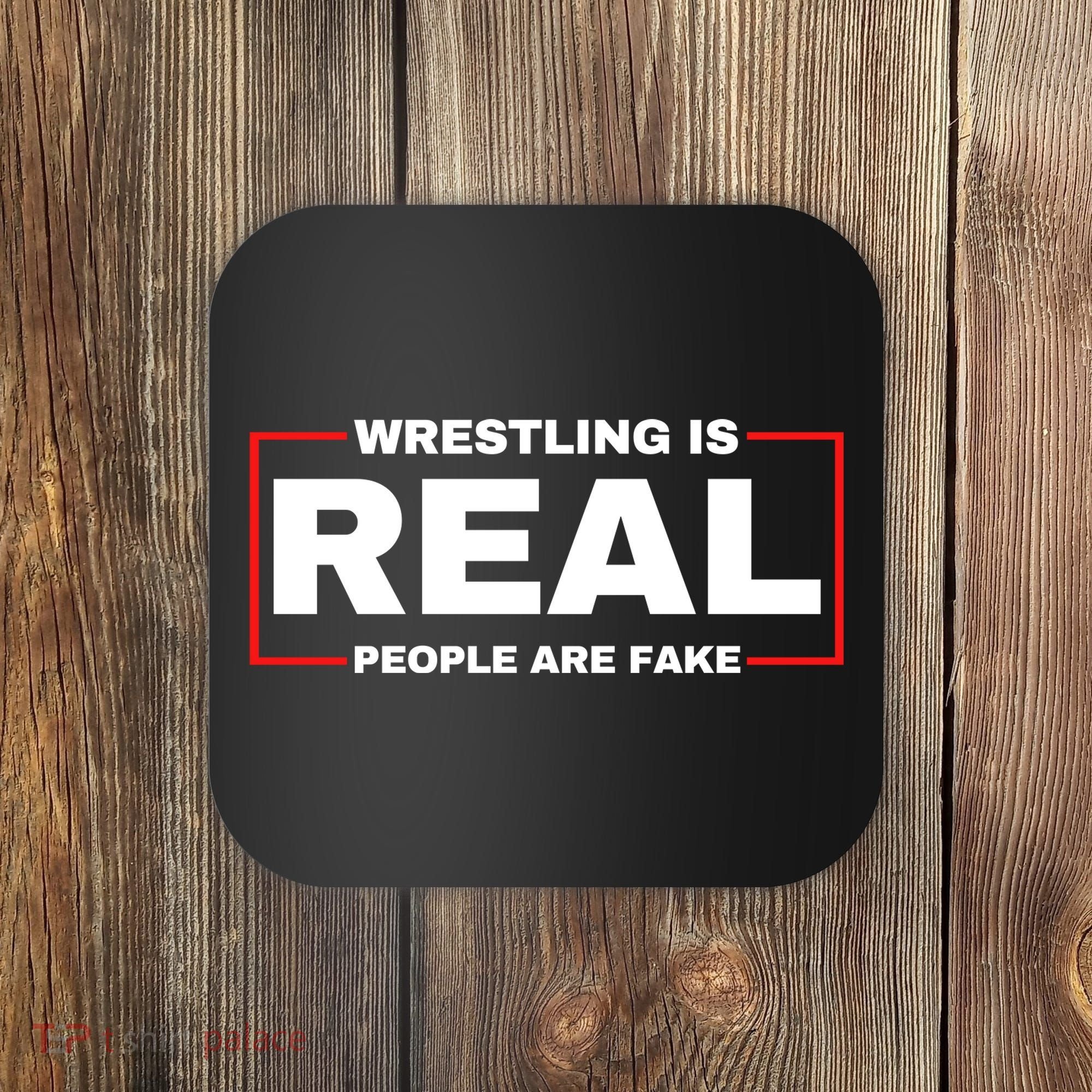 Wrestling Is Real People Are Fake Coaster