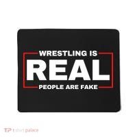 Wrestling Is Real People Are Fake Mousepad thumb 0