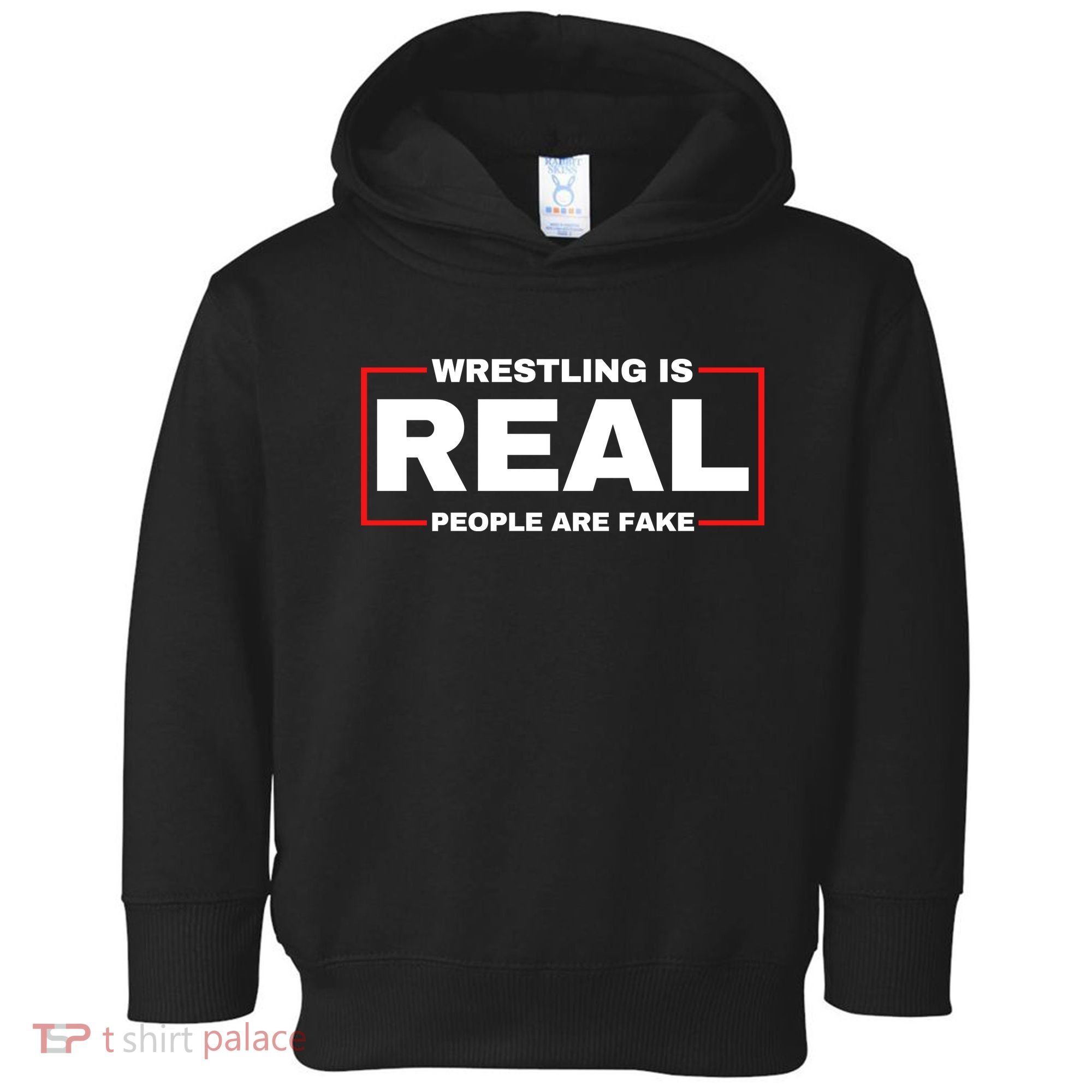 Wrestling Is Real People Are Fake Toddler Hoodie