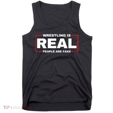 Wrestling Is Real People Are Fake Tank Top