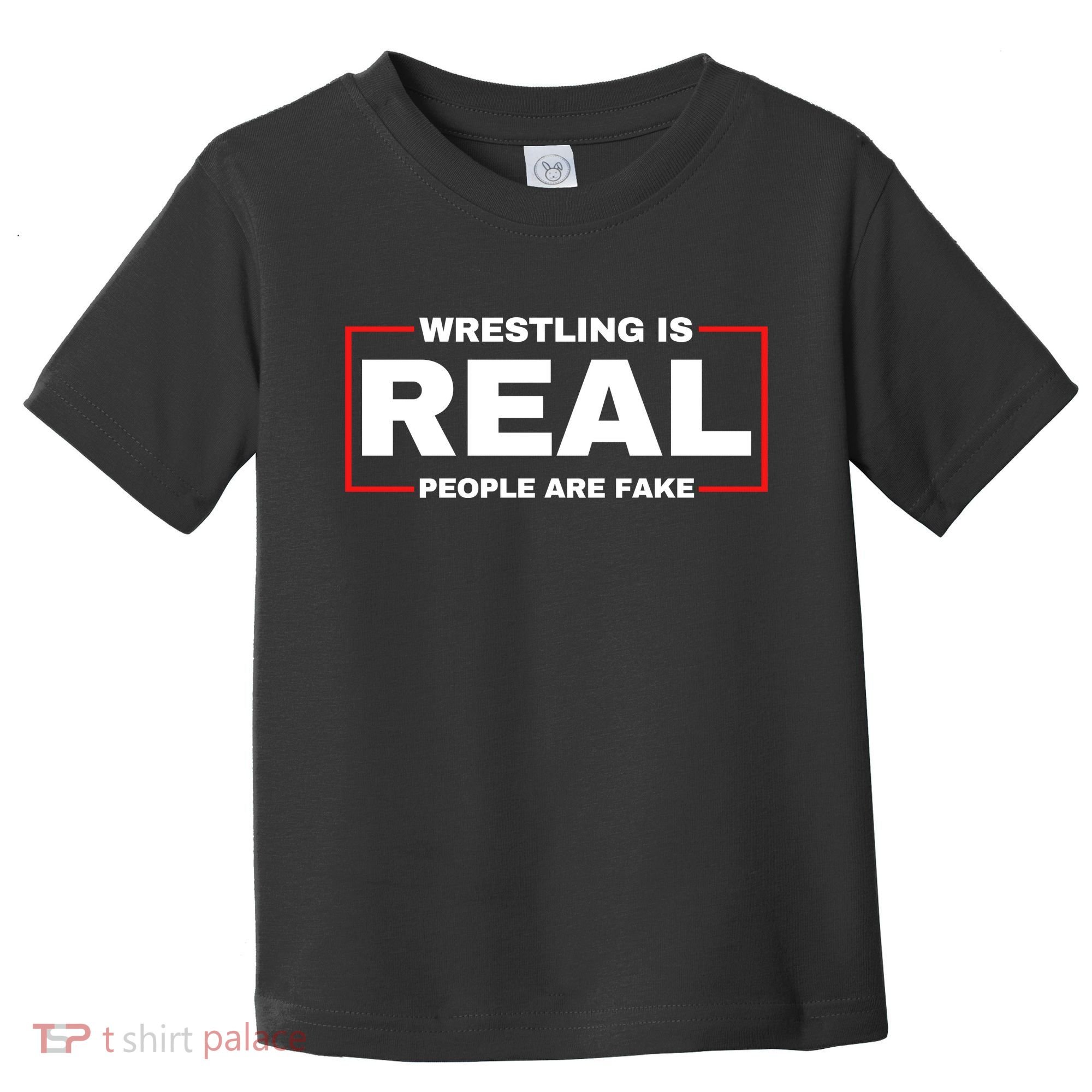 Wrestling Is Real People Are Fake Toddler T-Shirt