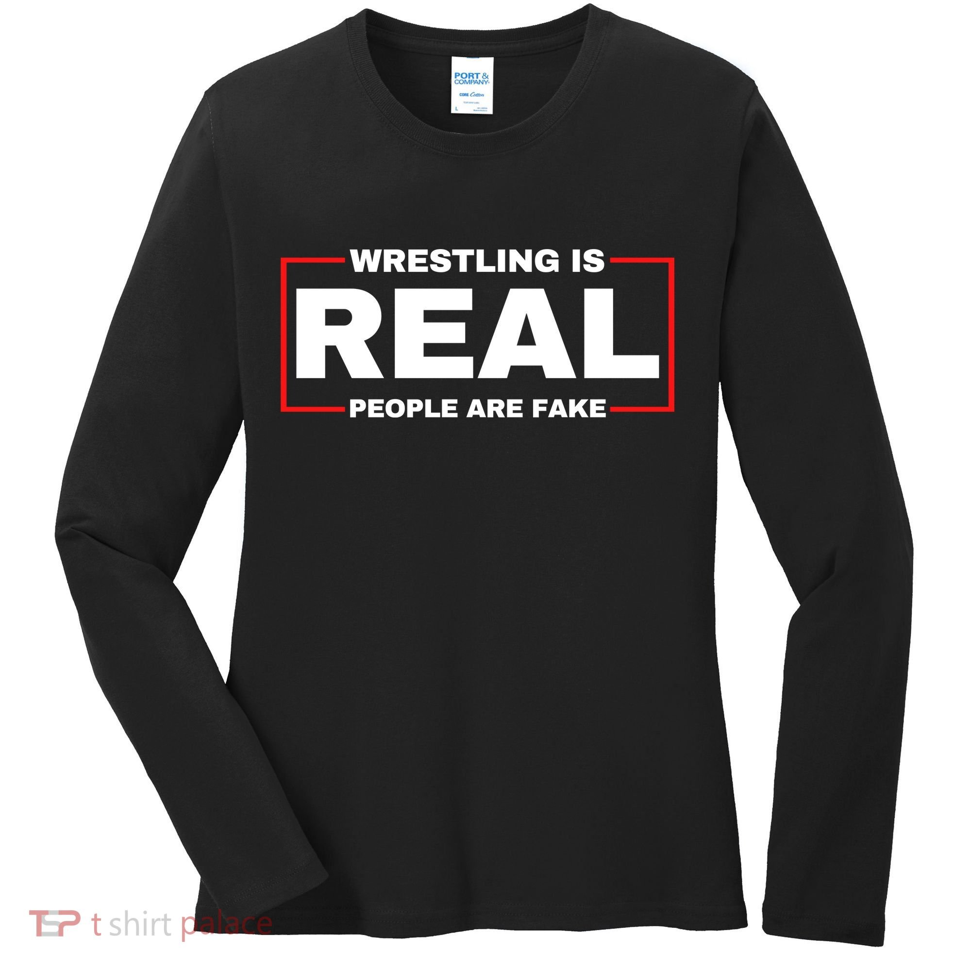 Wrestling Is Real People Are Fake Women's Long Sleeve Shirt