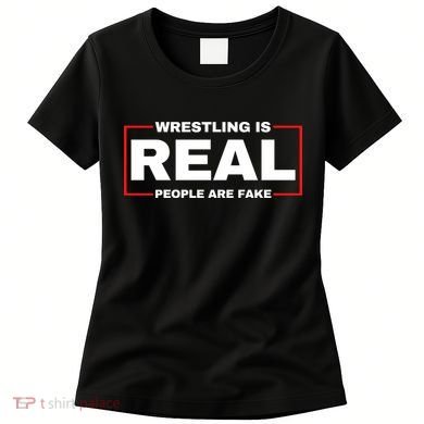 Wrestling Is Real People Are Fake Women's T-Shirt