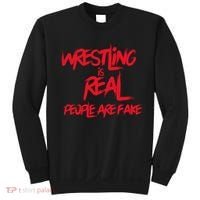 Wrestling Is Real People Are Fake Sweatshirt thumb 0