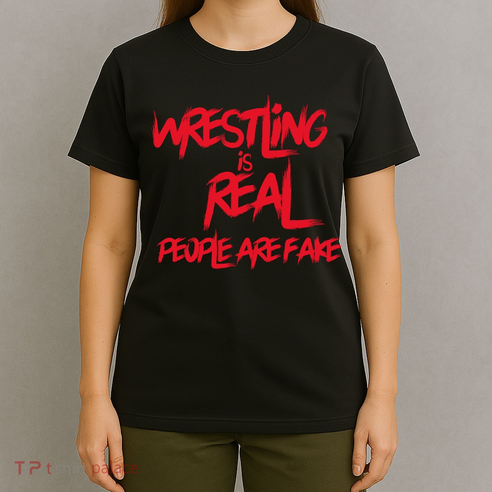 Wrestling Is Real People Are Fake T-Shirt