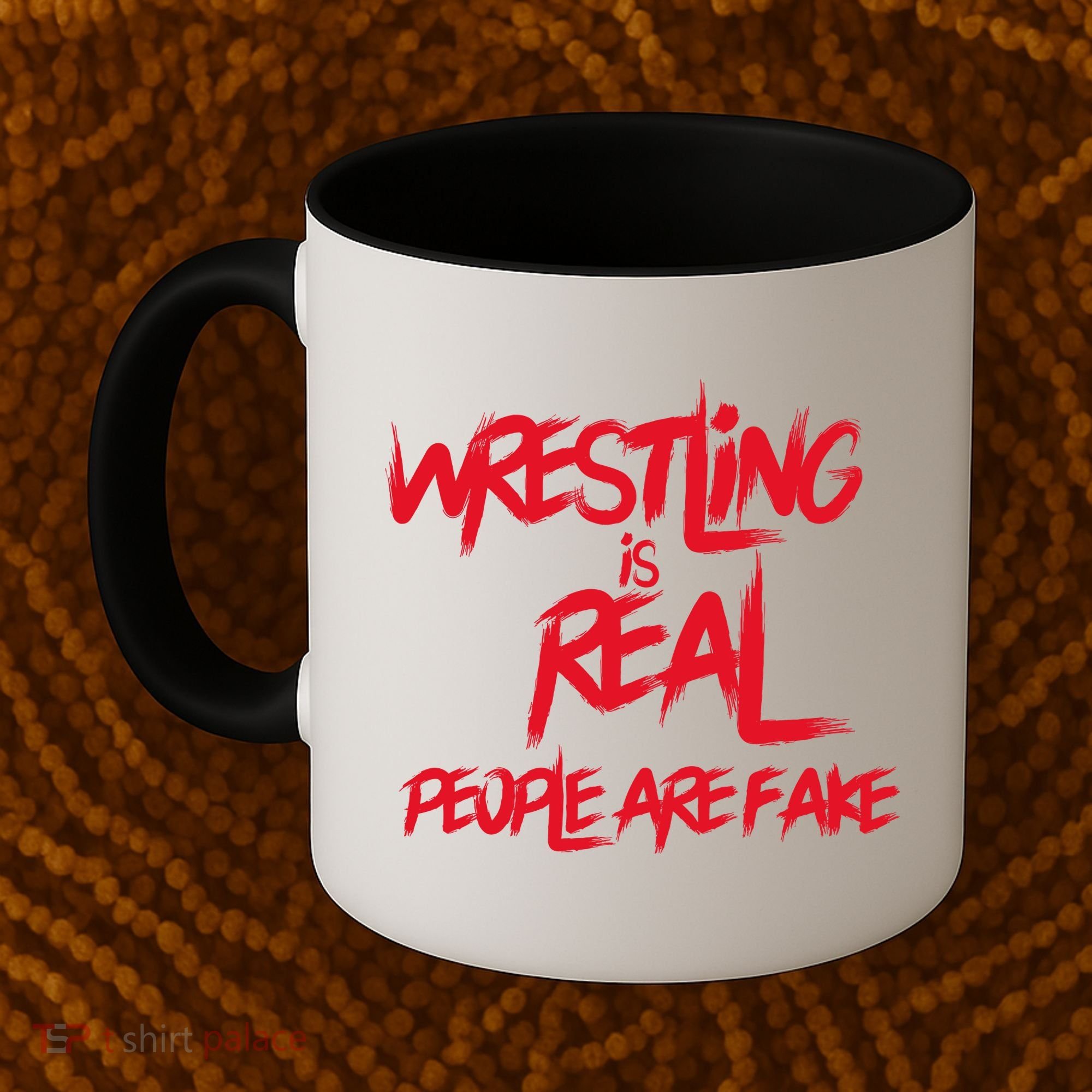 Wrestling Is Real People Are Fake Coffee Mug