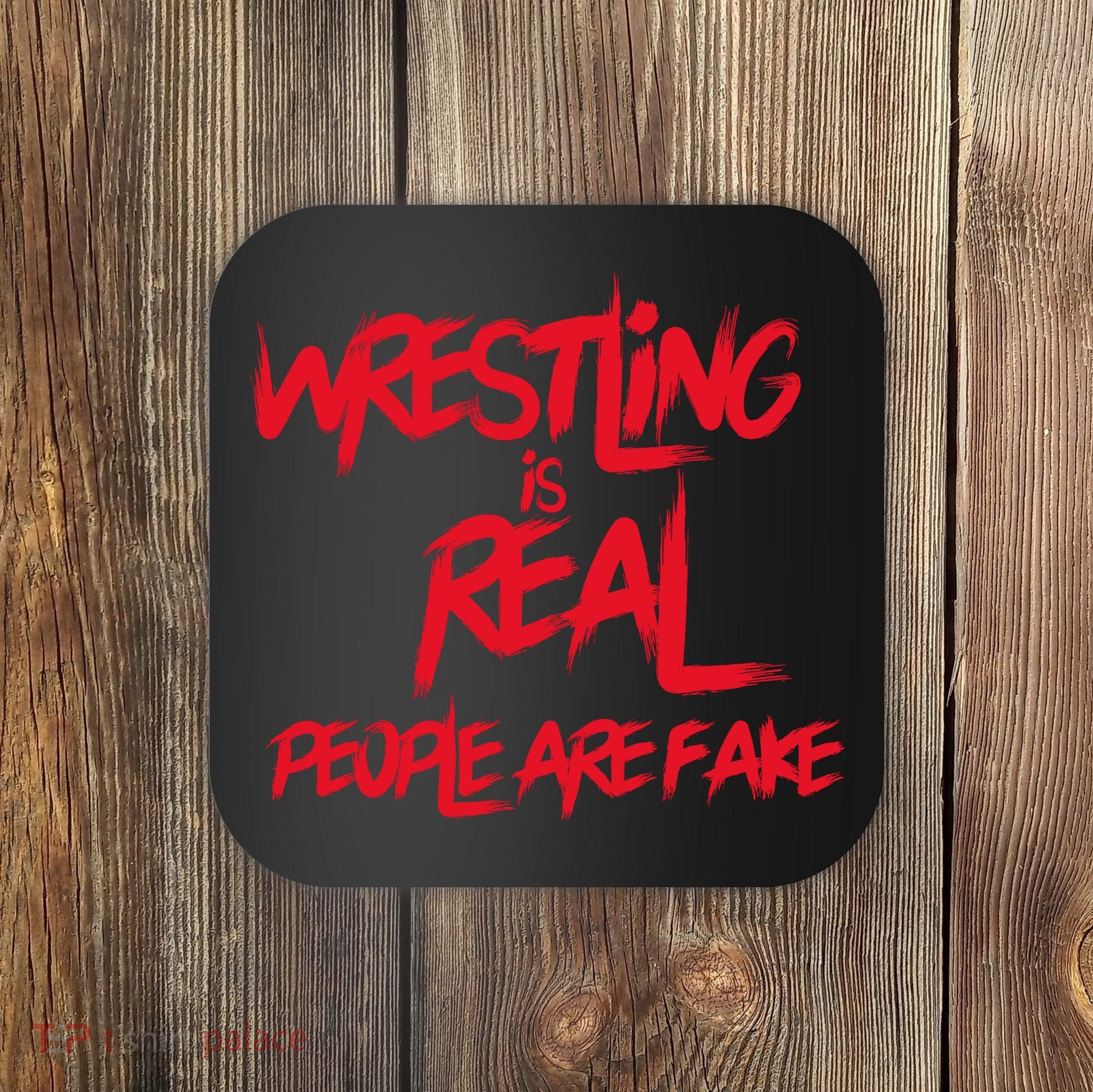 Wrestling Is Real People Are Fake Coaster
