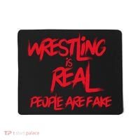 Wrestling Is Real People Are Fake Mousepad thumb 0