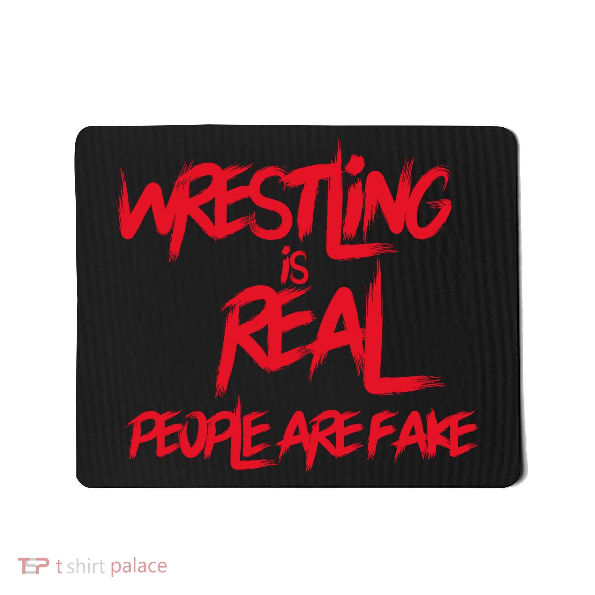 Wrestling Is Real People Are Fake Mousepad