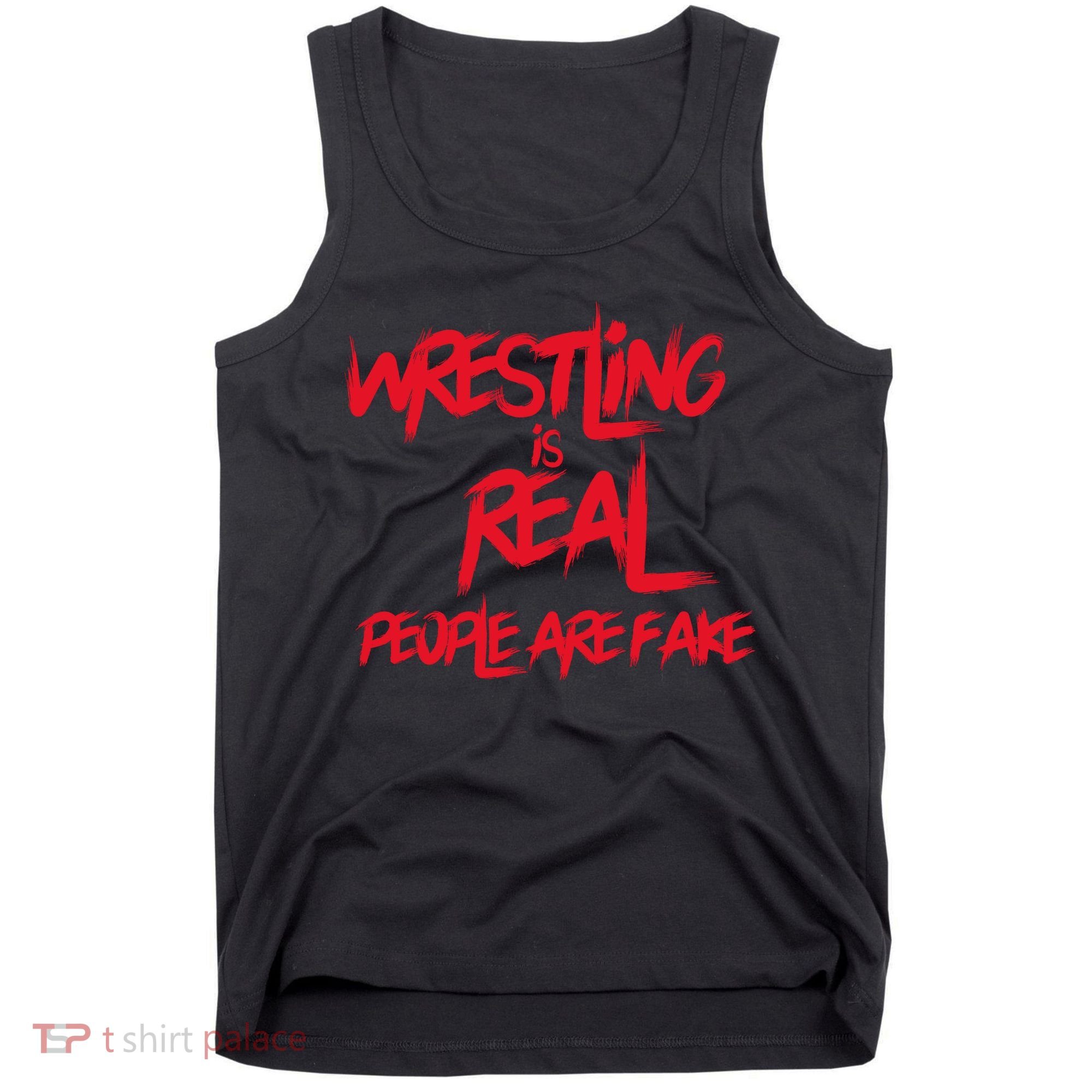 Wrestling Is Real People Are Fake Tank Top