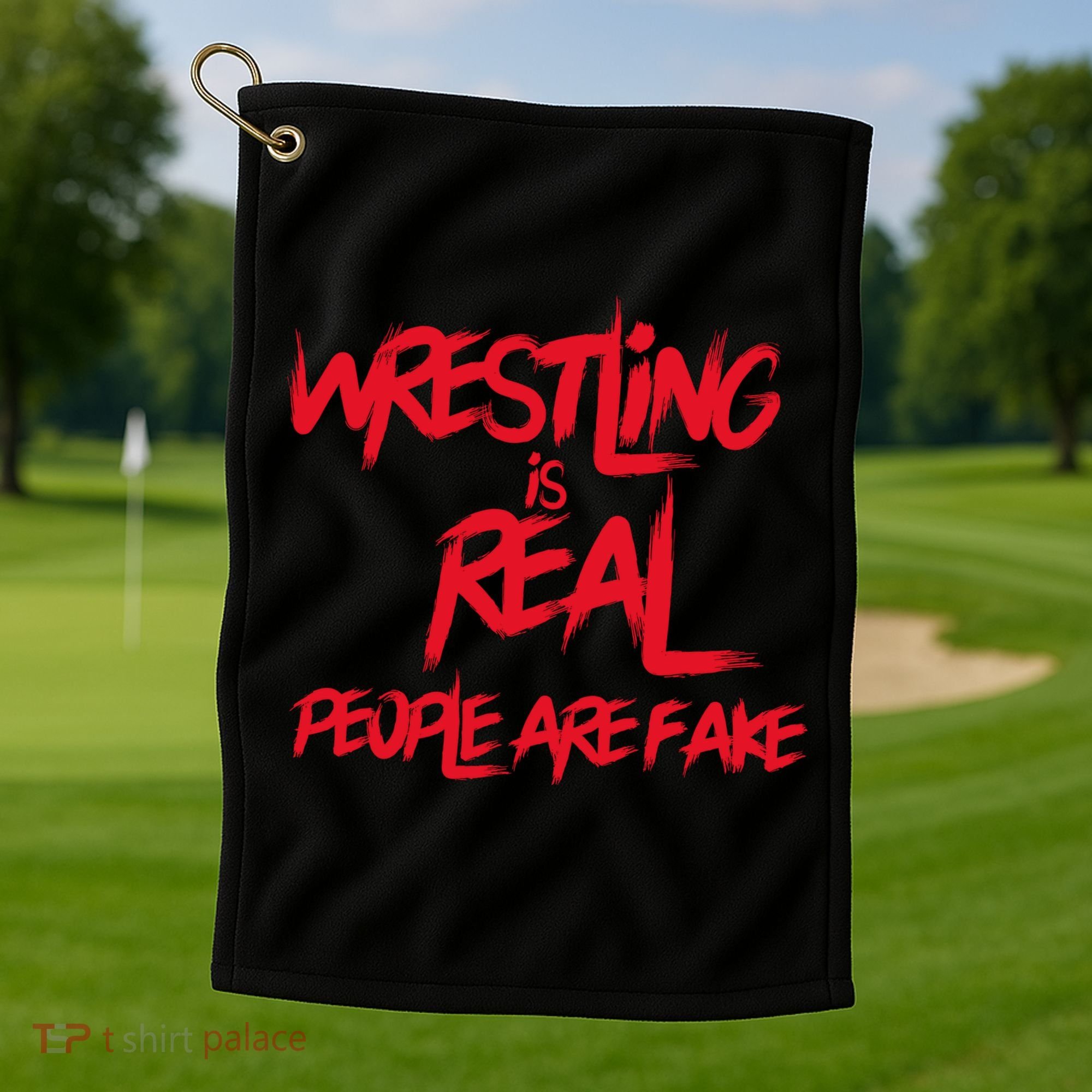 Wrestling Is Real People Are Fake Golf Towel