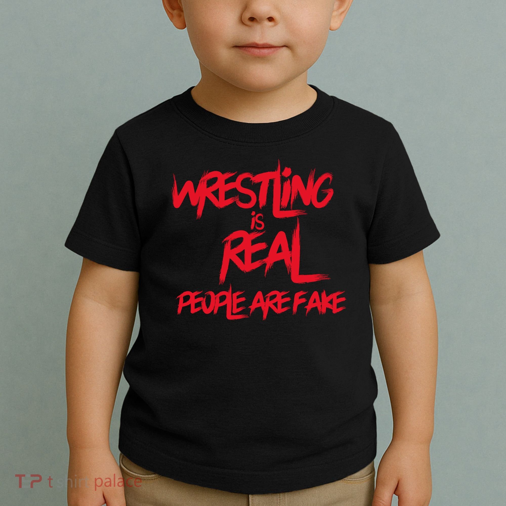 Wrestling Is Real People Are Fake Toddler T-Shirt