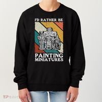 Wargamer ID Rather Be Painting Miniatures Women's Sweatshirt thumb 0