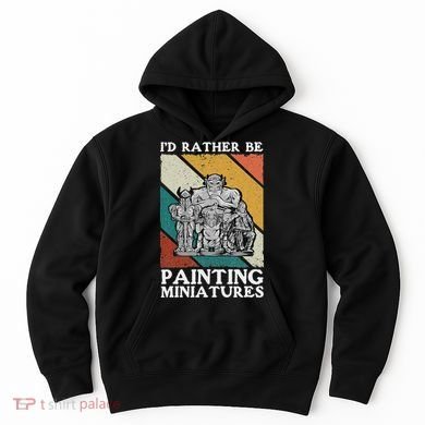 Wargamer ID Rather Be Painting Miniatures Hoodie
