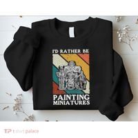 Wargamer ID Rather Be Painting Miniatures Sweatshirt thumb 2