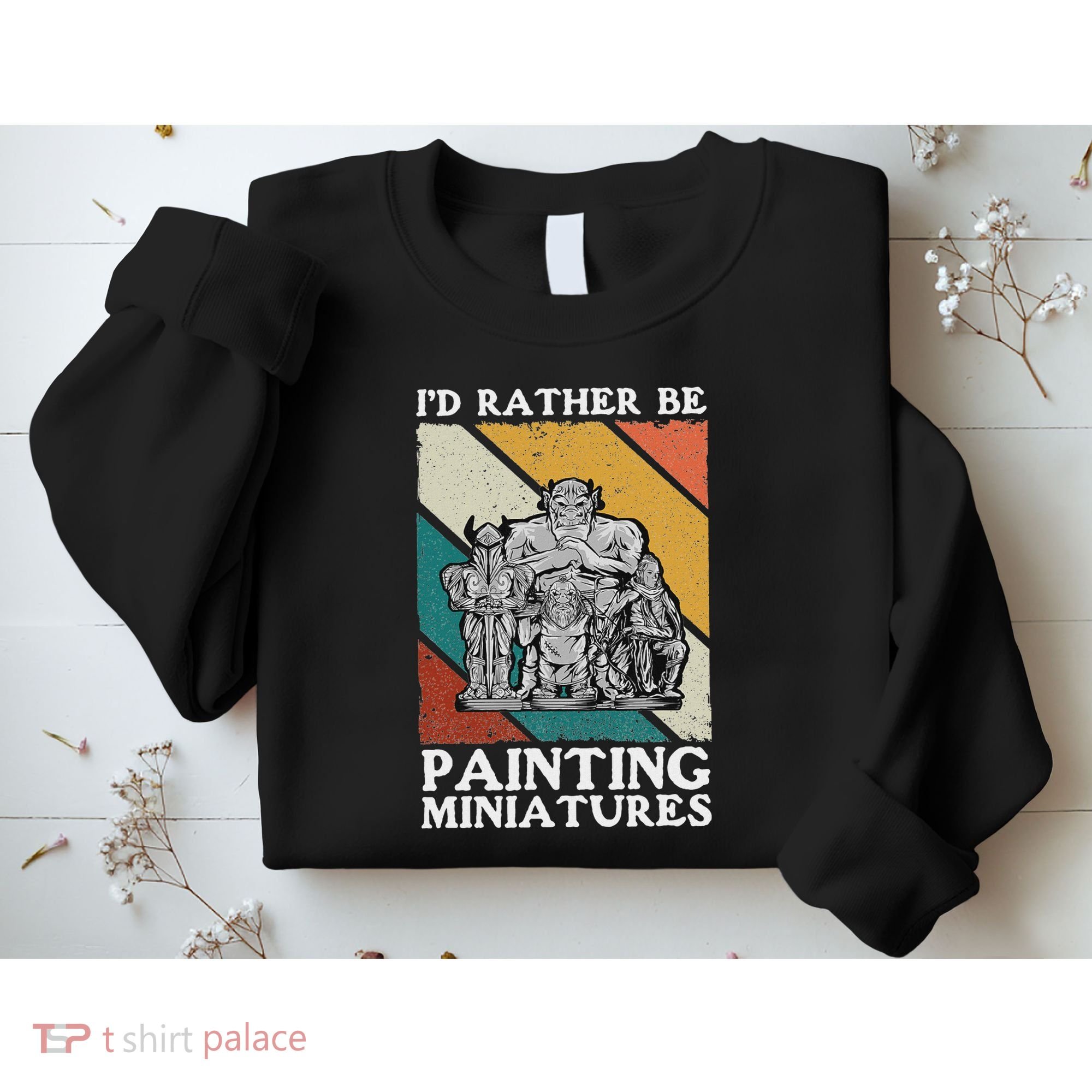 Wargamer ID Rather Be Painting Miniatures Sweatshirt