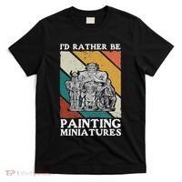 Wargamer ID Rather Be Painting Miniatures T-Shirt thumb 0