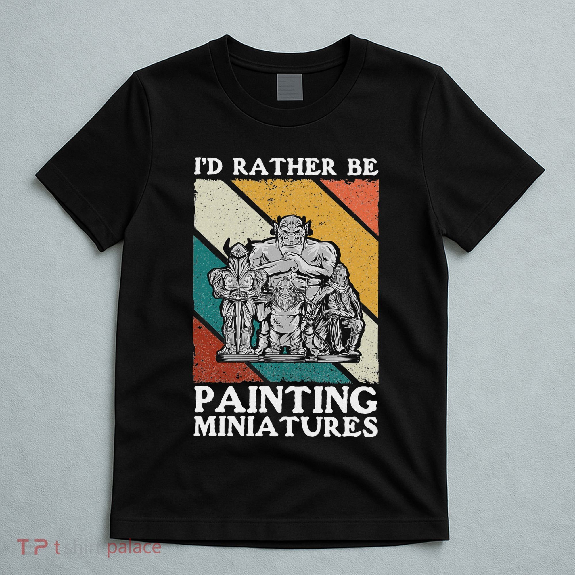 Wargamer ID Rather Be Painting Miniatures T-Shirt