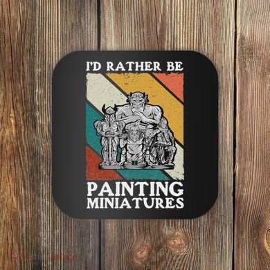Wargamer ID Rather Be Painting Miniatures Coaster