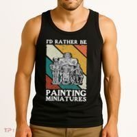 Wargamer ID Rather Be Painting Miniatures Tank Top thumb 3